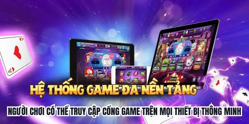 Người chơi có thể truy cập cổng game trên mọi thiết bị thông minh