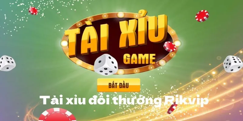 Thông tin tổng quan về Tài Xỉu Đổi Thưởng Rikvip